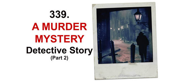 339. A Murder Mystery Detective Story (Part 2 of 2) Text Adventure