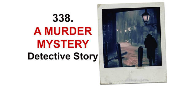338. A Murder Mystery Detective Story (Part 1 of 2) Text Adventure