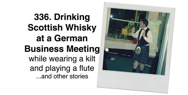336. Drinking Scottish Whisky at a German Business Meeting While Wearing a Kilt and Playing a Flute... and other stories (with Carrick Cameron)