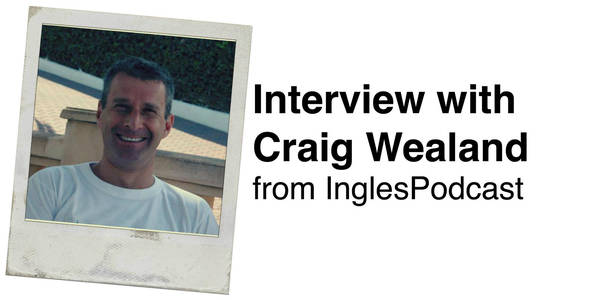 334. Interview with Craig Wealand (from InglesPodcast)