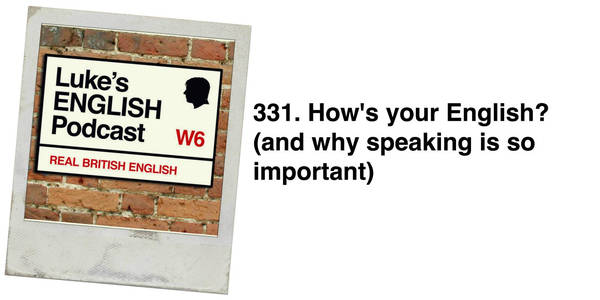 331. How's your English? (and why speaking is so important)