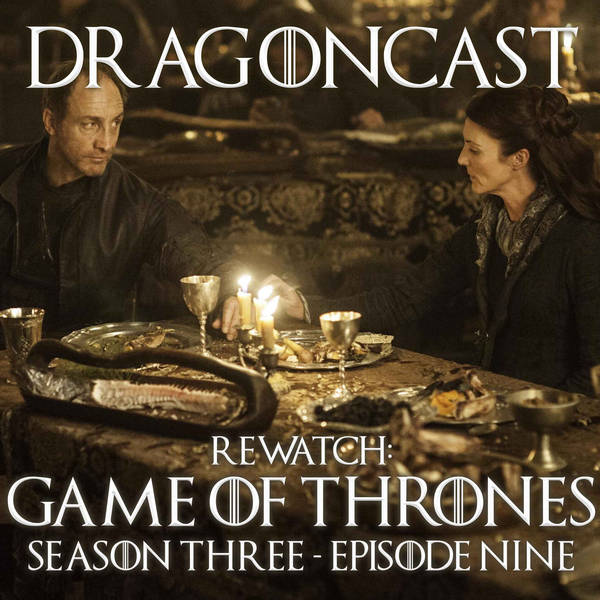 Game of Thrones Rewatch Episode: S3 E9: The Rains of Castamere