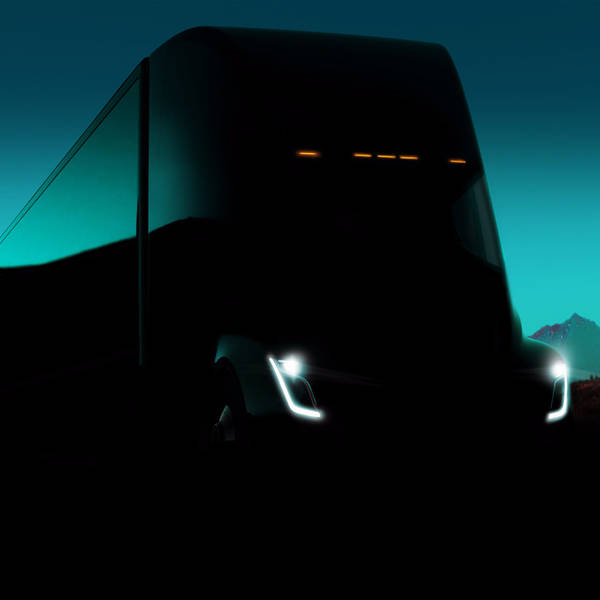 028 - The Hardcore Smackdown Of Gasoline: Tesla Semi and Roadster