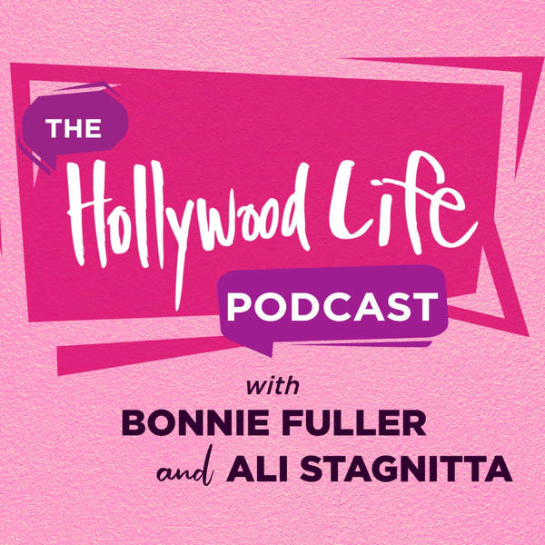 The HollywoodLife Podcast with Bonnie Fuller & Ali Stagnitta