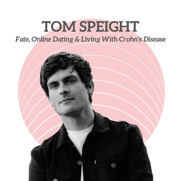 Tom Speight - Fate, Online Dating & Living With Crohn's Disease