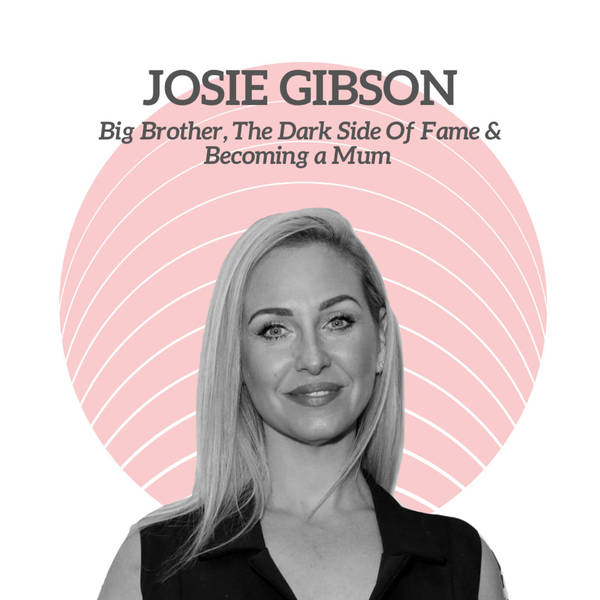 Josie Gibson - Big Brother, The Dark Side Of Fame & Becoming a Mum