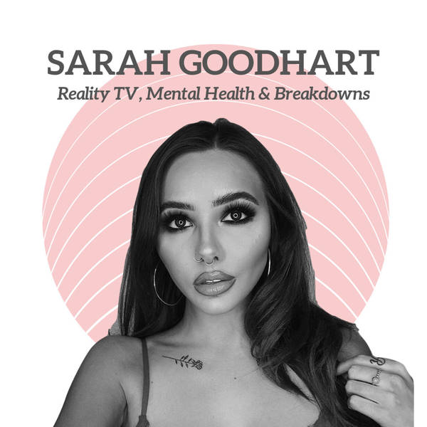Sarah Goodhart (Geordie Shore) - Reality TV, Mental Health & Breakdowns