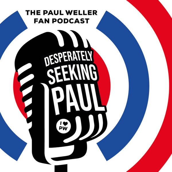 TRAILER - Paul Weller Fan Podcast - Desperately Seeking Paul - Season 1