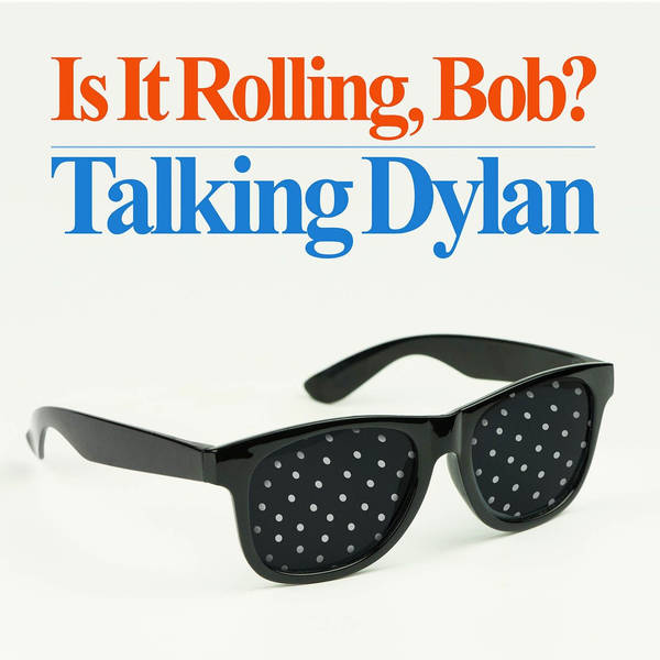 Is It Rolling, Bob? Talking Dylan