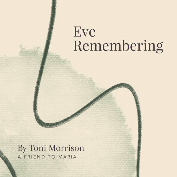 62. Eve Remembering by Toni Morrison - A Friend to Maria