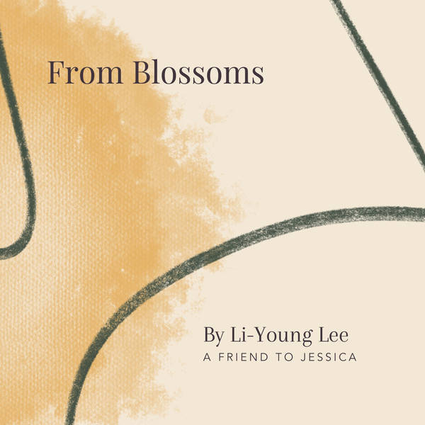 60. From Blossoms by Li-Young Lee - A Friend to Jessica