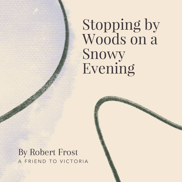 43. Stopping by Woods on a Snowy Evening by Robert Frost - A Friend to Victoria
