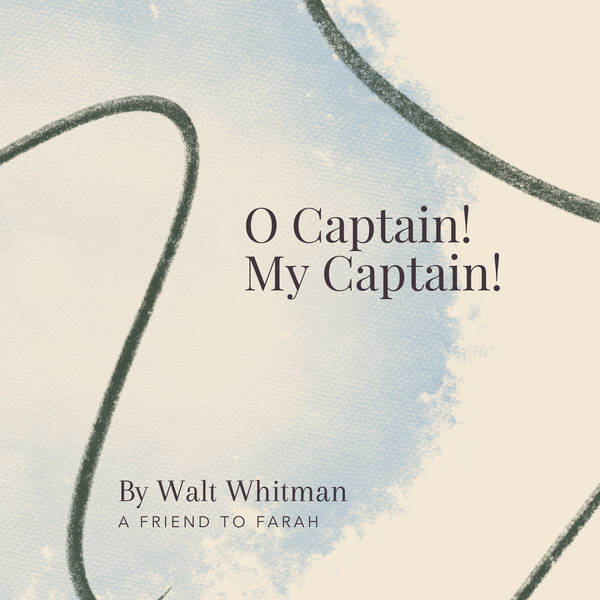 37. O Captain! My Captain! by Walt Whitman - A Friend to Farah