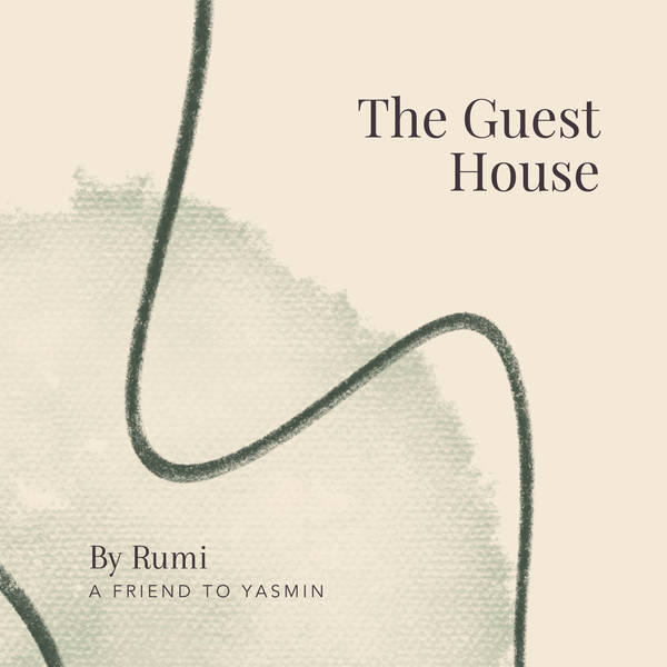 36. The Guest House by Rumi - A Friend to Yasmin