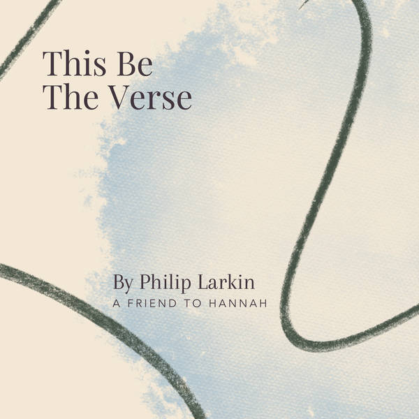 30. This Be The Verse by Philip Larkin - A Friend to Hannah