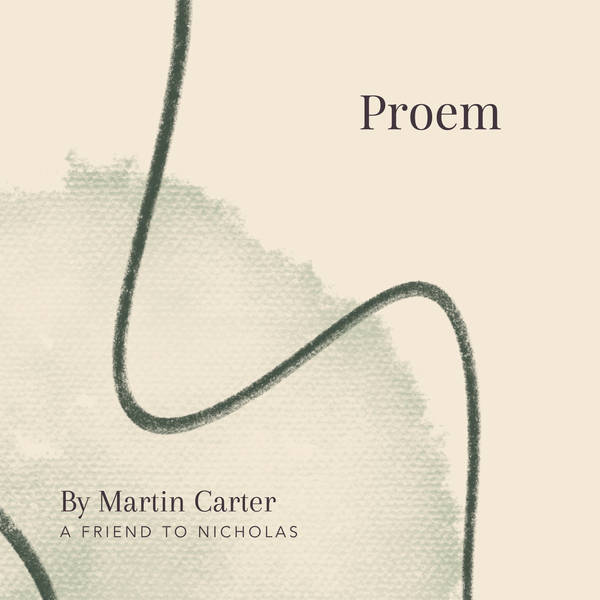 24. Proem by Martin Carter - A Friend to Nicholas Laughlin