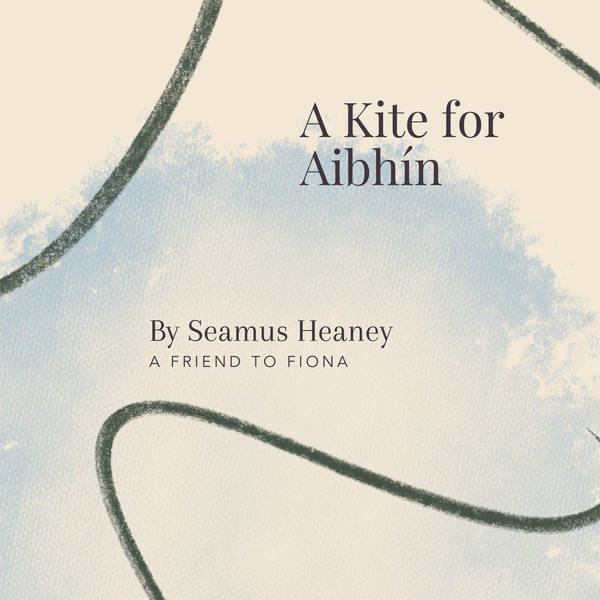 23. A Kite For Aibhín By Seamus Heaney - A Friend to Fiona