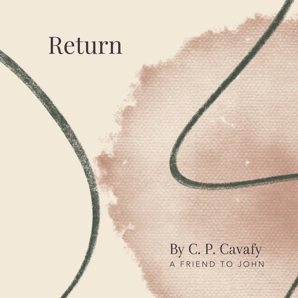 20. Return By C. P. Cavafy - A Friend To John Davis