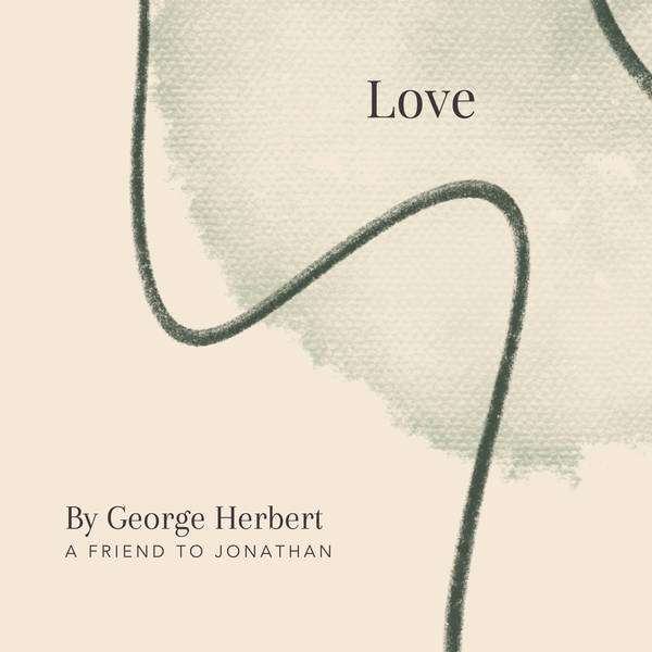 15. Love by George Herbert - A Friend To Jonathan