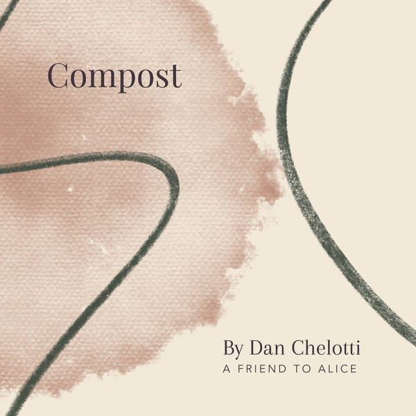 6. Compost by Dan Chelotti - A Friend to Alice