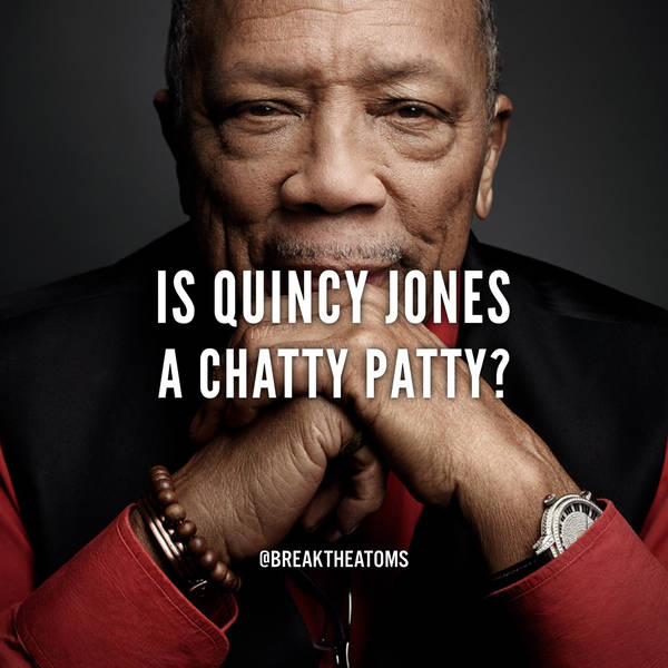 Is Quincy Jones A Chatty Patty?