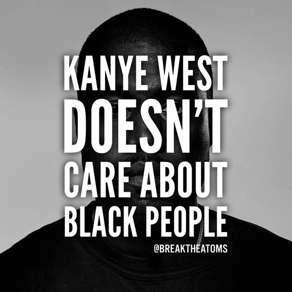 Kanye West Doesn't Care About Black People