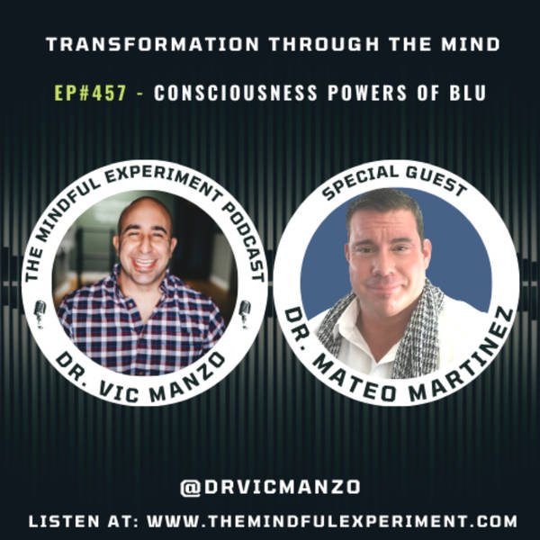 EP#457 - Conscious Powers of Blu with Guest: Dr. Mateo Martinez