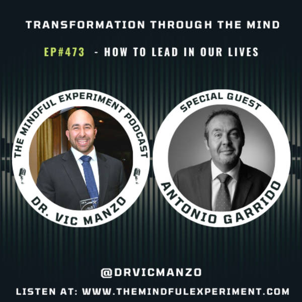 EP#473 - How to Lead in our Lives with Guest: Antonio Garrido