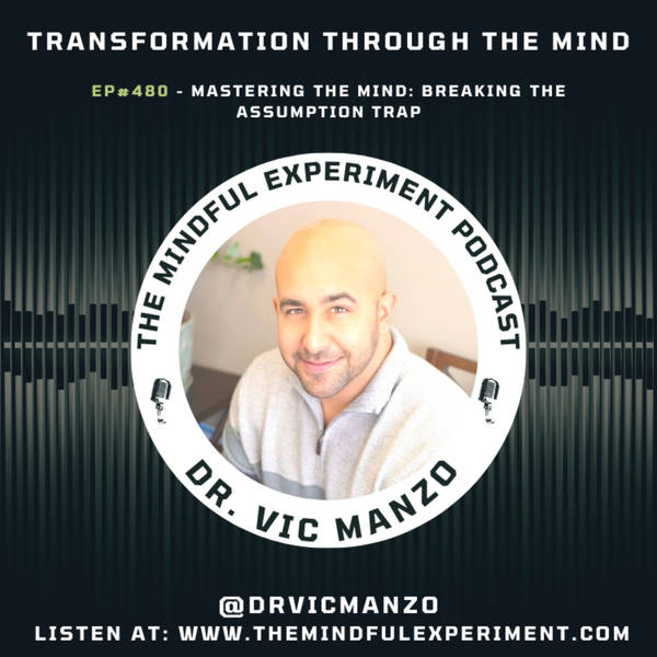 EP#480 - Mastering the Mind: Breaking the Assumption Trap
