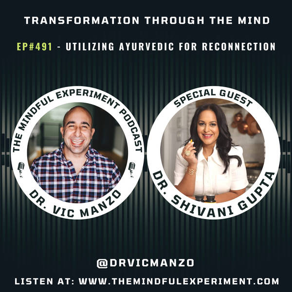 EP#491 - Utilizing Ayurvedic for Reconnection with Guest: Dr. Shivani Gupta