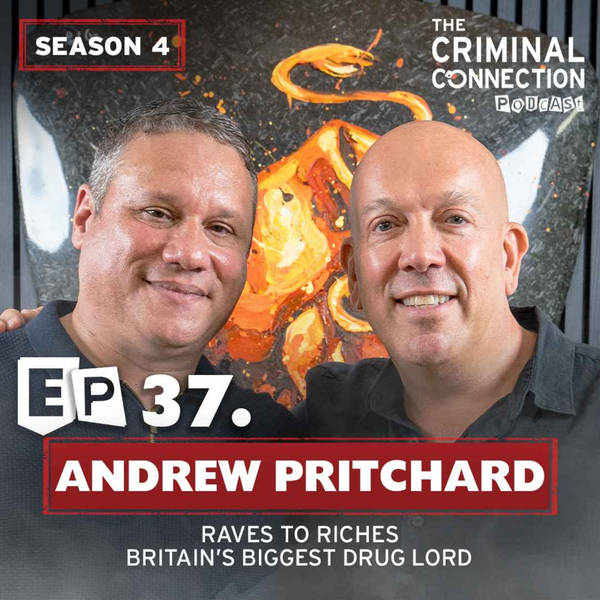 Episode 37: Andrew Pritchard, Raves To Riches, Britain's Biggest Drug Lord