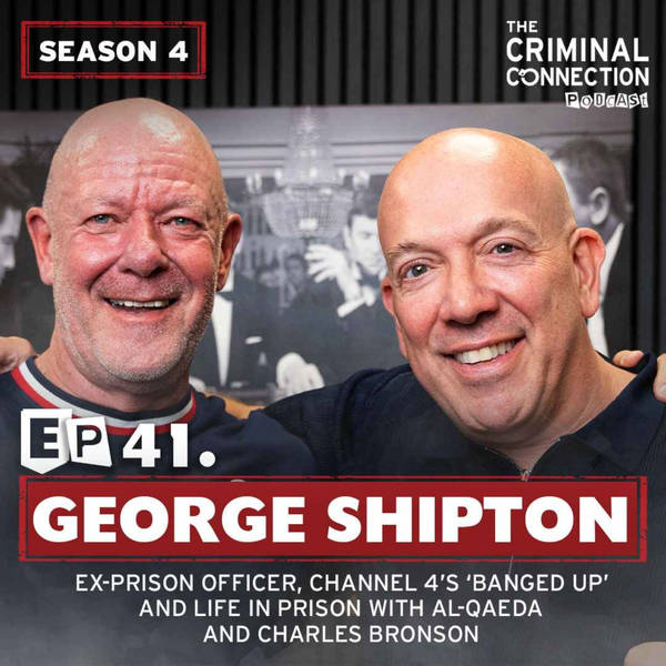 Episode 41: George Shipton - Ex-prison Officer, 'Banged up' and Life in Prison with Al-Qaeda & Charles Bronson