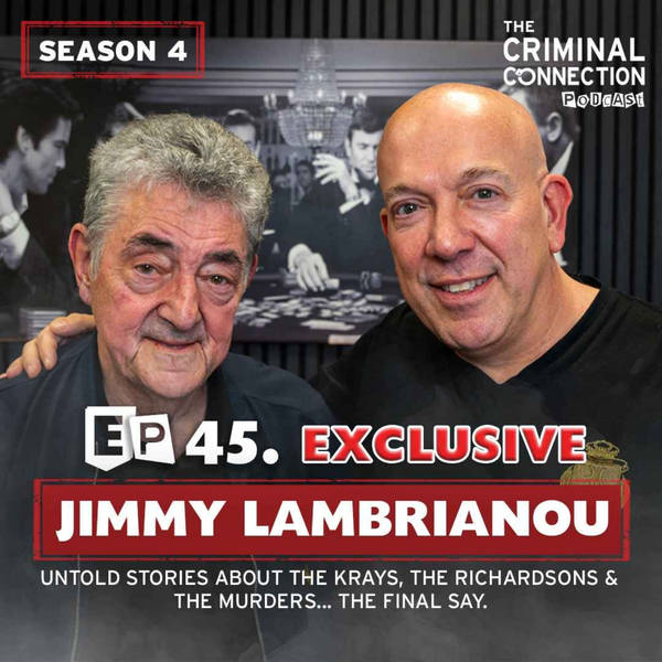 Episode 45: Jimmy Lambrianou - Untold stories about The Krays, The Richardsons & The Murders... The Final Say.