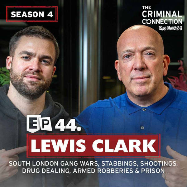 Episode 44: Lewis Clark - South London Gang Wars, Stabbings, Shootings, Drug Dealing, Armed Robberies & Prison