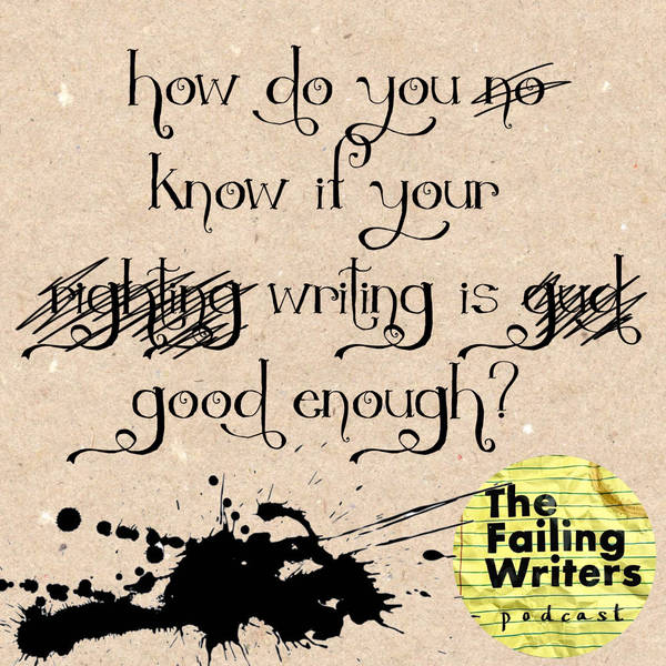 S4 Ep15: How do you know if your writing is good enough?