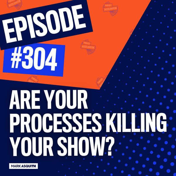 Are Your Podcasting Processes Killing Your Show?