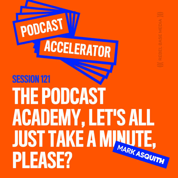 The Podcast Academy, Let's All Just Take a Minute, Please?