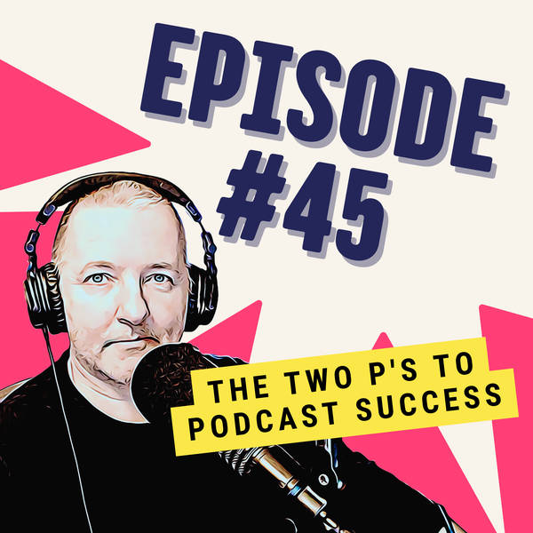 The Two P's to Podcast Success