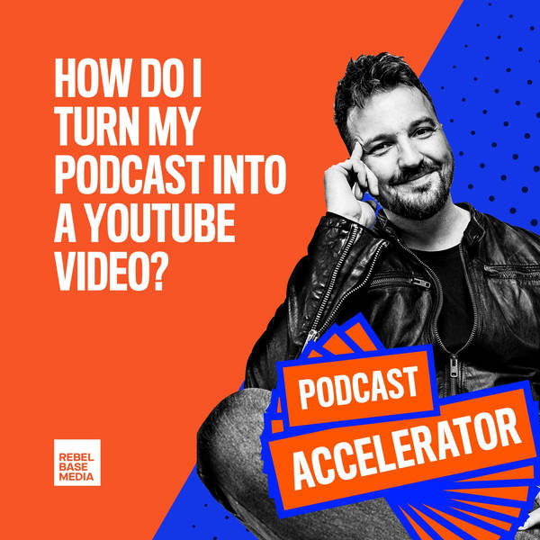 How Do I Turn My Podcast Into A YouTube Video?