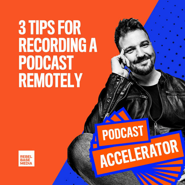 3 Tips for Recording A Podcast Remotely