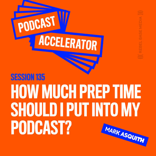 How Much Prep Time Should I Put into My Podcast?