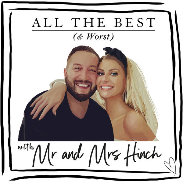 Listen and Subscribe to All The Best (& Worst) with Mr. and Mrs. Hinch on Global Player or wherever you get your podcasts, now!