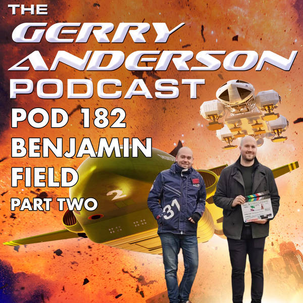 Pod 182: Ben Field Documents the Uncharted Gerry Anderson
