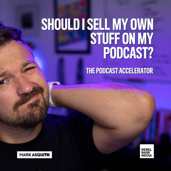 Should I Sell My Own Stuff On My Podcast?