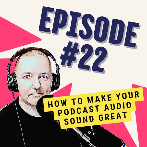 How To Make Your Podcast Audio Sound Great