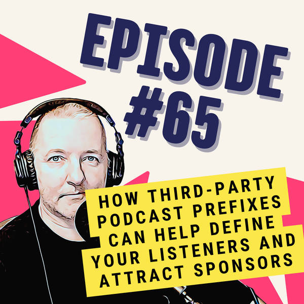 How Third-Party Podcast Prefixes Can Help Define Your Listeners and Attract Sponsors
