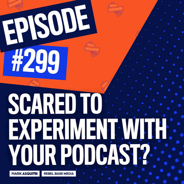 Scared to Experiment with Your Podcast?