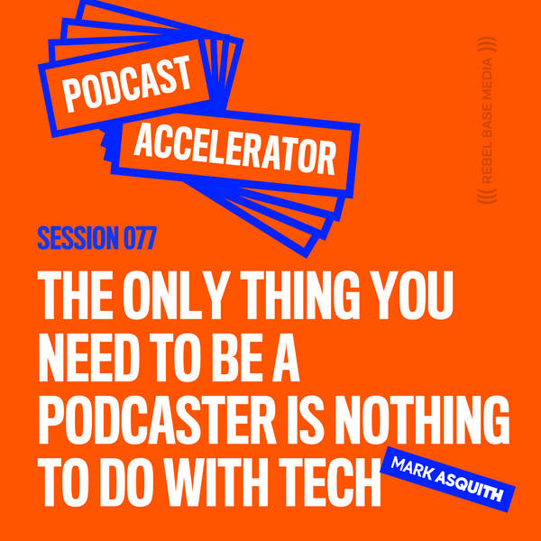 The ONLY Thing You Need to Be a Podcaster is Nothing to Do With Tech