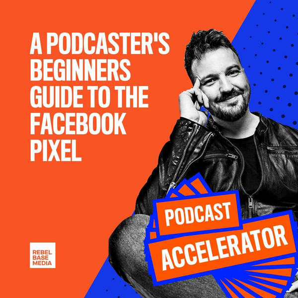 A Podcaster's Beginners Guide to the Facebook Pixel