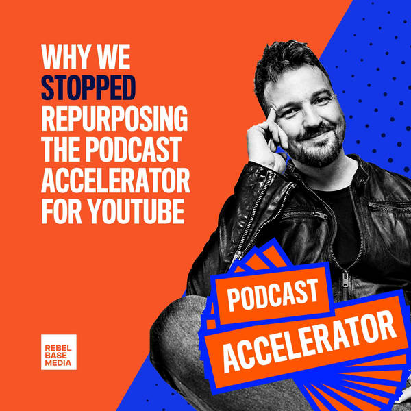 Why We Stopped Repurposing The Podcast Accelerator for YouTube